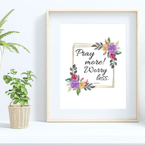 Pray More! Worry Less Poster Print